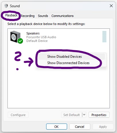 Sound Control Panel - Playback tab - tick Show Disabled Devices